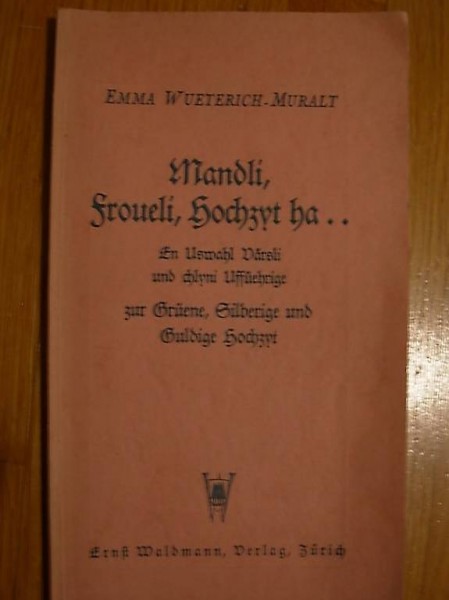 Mandli, Froueli, Hochzyt ha.. En Uswahl Värsli und chlyni Uf