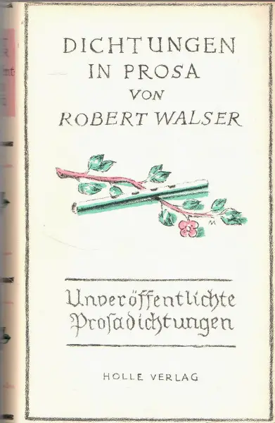 Walser, Dichtungen in Prosa.Unveröffentlichte Prosadichtungen
