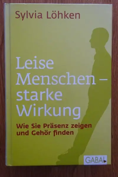 Leise Menschen starke Wirkung / Silvia Löhken