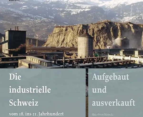Bärtschi:Aufgebaut und ausverkauft Die industrielle Schweiz