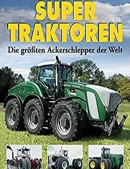  Supertraktoren - Die grössten Ackerschlepper der Welt