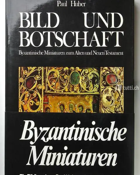 Huber, Paul. Bild und Botschaft. Byzantinische Miniaturen