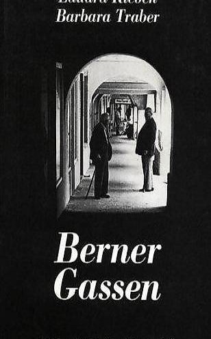 Berner Gassen. Eduard Rieben und Barbara Traber