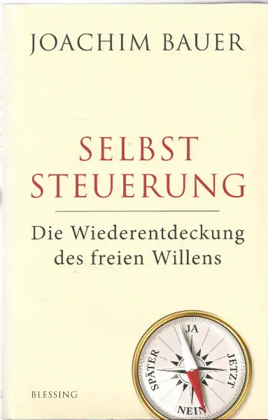  Selbststeuerung. Die Wiederentdeckung des freien Willens