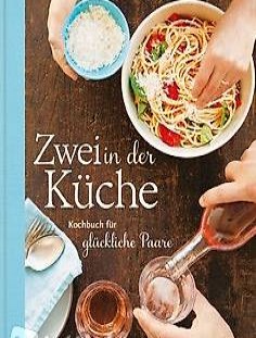 ZWEI IN DER KÜCHE-Kochbuch für glückliche Paare
