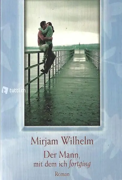  Mirjam Wilhelm - Der Mann, mit dem ich fortging / Roman
