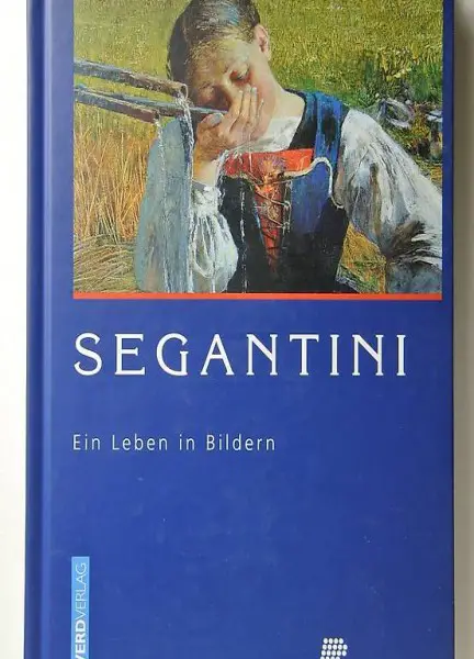 Giovanni Segantini. Ein Leben in Bildern.