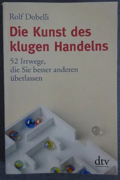 Die Kunst des klugen Handelns / Rolf Dobelli