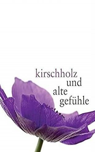 Kirschholz und alte Gefühle von Marica Bodrozic