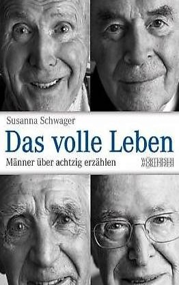 Das volle Leben Susanna Schwager/ Männer über 80 erzählen