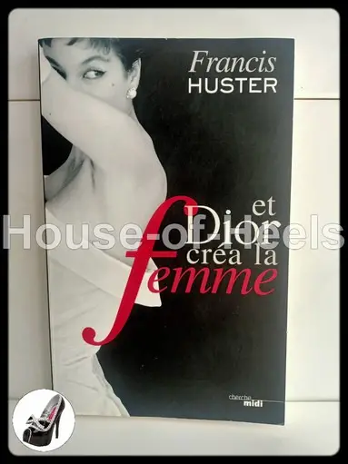 HoH Et Dior créa la femme / Francis Huster / Le Cherche Midi