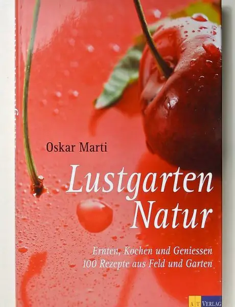 Marti, Oscar. Lustgarten Natur. Ernten, Kochen und