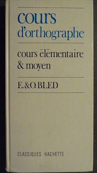 E. & O. BLED - COURS D"ORTHOGRAPHE (COURS ÉLÉMENT. & MOYEN)