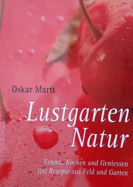 Lustgarten Natur Oskar Marti 100 Rezepte aus Feld und Garten