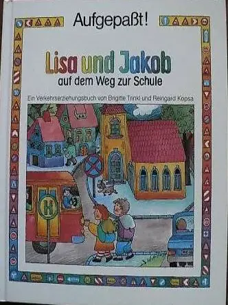 Lisa und Jakob Auf dem Weg zur Schule : ein Verkehrserziehun