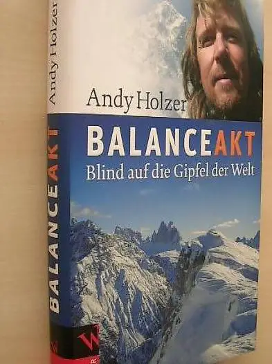 Balanceakt. Blind auf die Gipfel der Welt. Andy Holzer