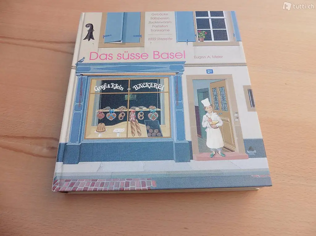 Das süsse Basel. Gebäcke, Süssspeisen...2222 Rezepte.