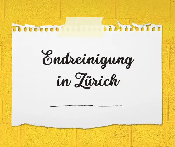 Finale Reinigung, Endreinigung in Zürich